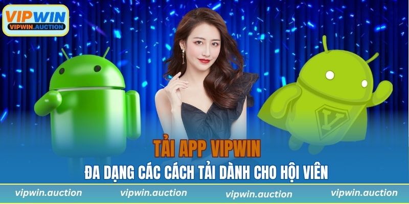 Tải App VIPWIN Trên Mọi Thiết Bị Không Nên Bỏ Lỡ