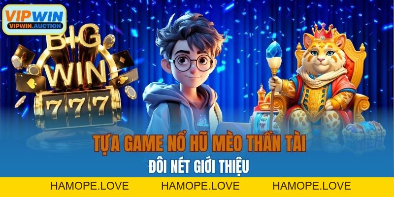 Nổ Hũ Mèo Thần Tài VIPWIN Cơ Hội Trúng Thưởng Liền Tay