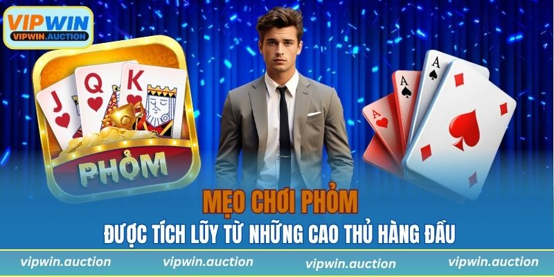 Mẹo Chơi Phỏm Hiệu Quả Giúp Tăng Tỷ Lệ Thắng Tại VIPWIN