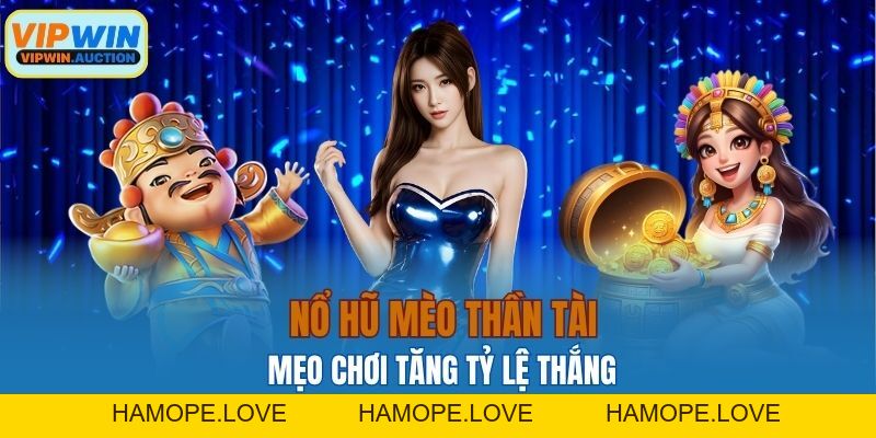 Nổ Hũ Mèo Thần Tài VIPWIN Cơ Hội Trúng Thưởng Liền Tay