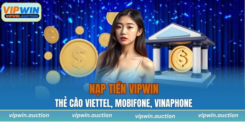 Nạp Tiền VIPWIN Nhanh Trong 1 Phút Với Đủ Mọi Hình Thức