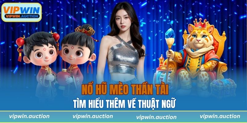 Nổ Hũ Mèo Thần Tài VIPWIN Cơ Hội Trúng Thưởng Liền Tay