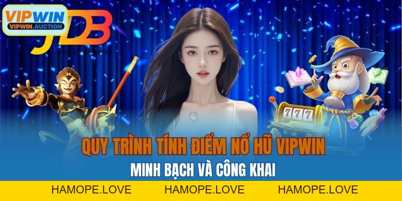 Cách Tính Điểm Nổ Hũ Chuẩn Xác Từ Nhà Cái VIPWIN