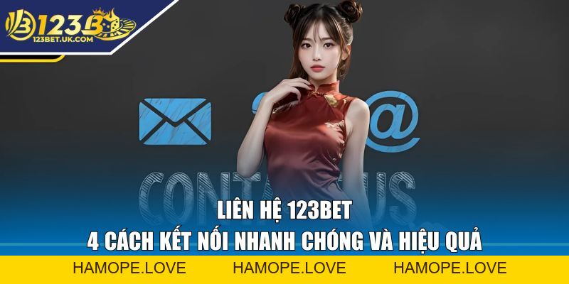 Liên Hệ 123BET - 4 Kênh Hỗ Trợ Miễn Phí Và Nhanh Chóng